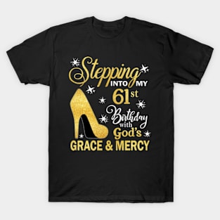 Stepping Into My 61st Birthday With God's Grace & Mercy Bday T-Shirt